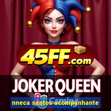 nneca santos acompanhante